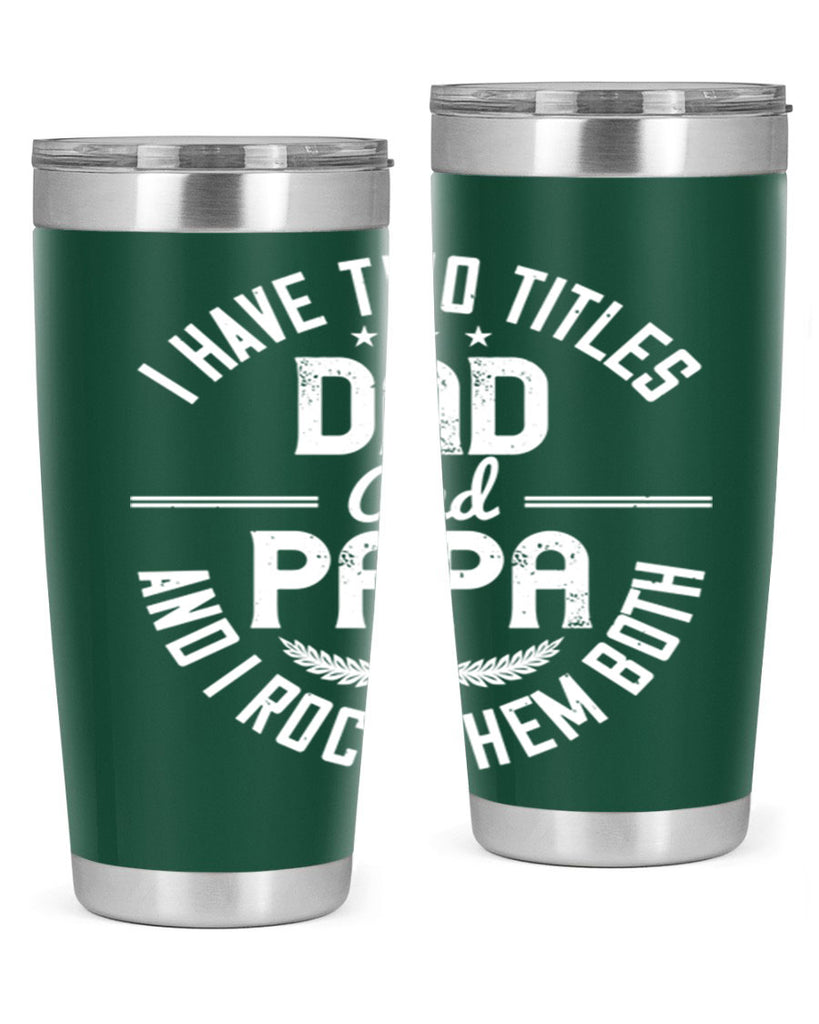 i have two titles dad and papa i rock them both 243#- fathers day- Tumbler