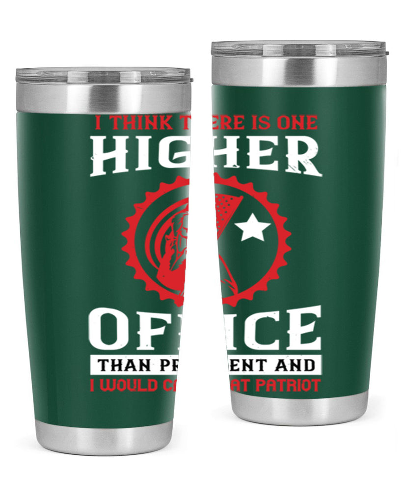 i think there is one higher office than president and i would call that patriot 58#- Veterns Day- Tumbler