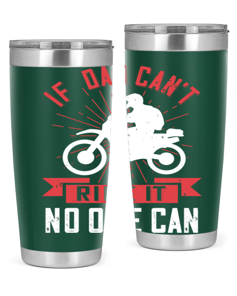 if dad cant ride it no one can 226#- fathers day- Tumbler