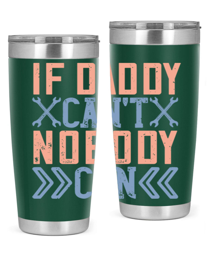 if daddy can’t nobody can 195#- fathers day- Tumbler
