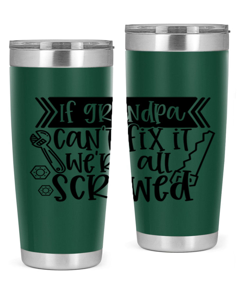 if grandpa cant fix it were all screwed 32#- fathers day- Tumbler