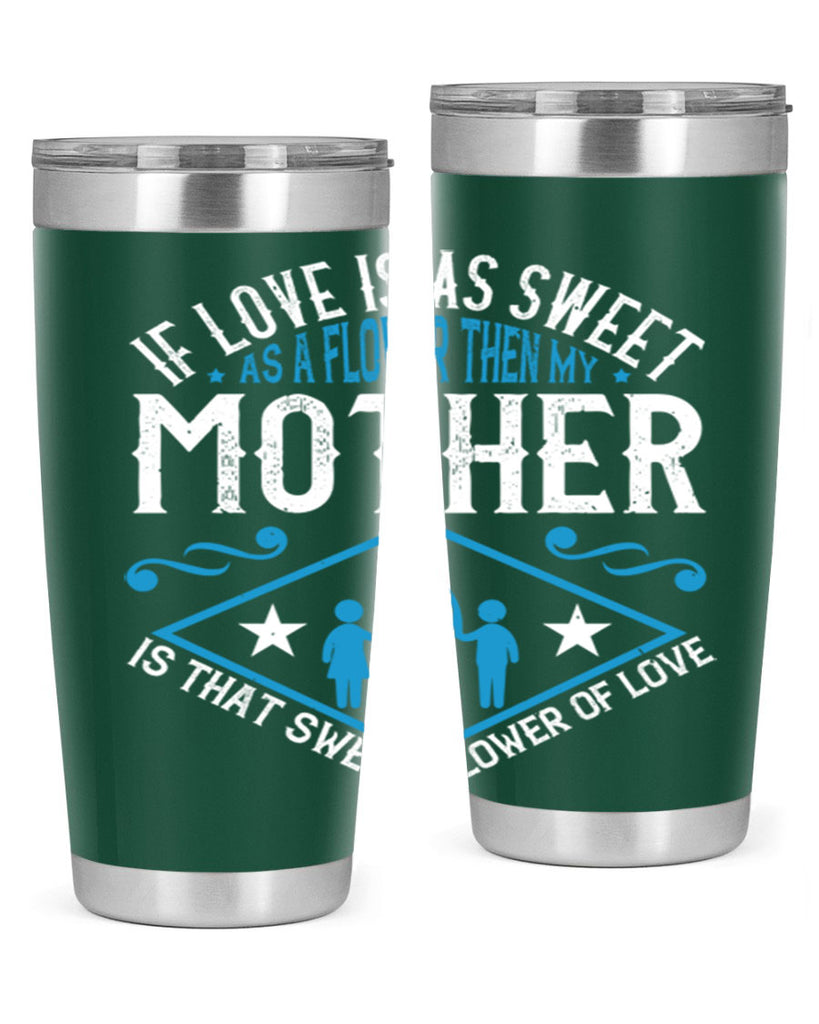 if love is as sweet as a flower 79#- mothers day- Tumbler