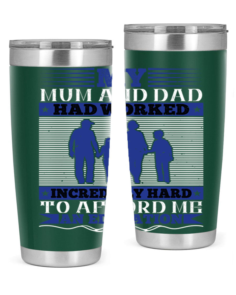 my mum and dad had worked incredibly hard to afford me an education 37#- Parents Day- Tumbler