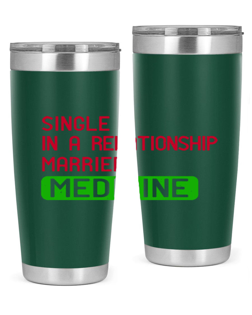 single in a relationship married medicine Style 25#- medical- tumbler