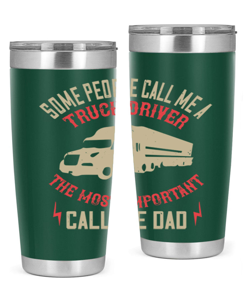 some people call me a truck driver the most important call me dad Style 23#- truck driver- tumbler