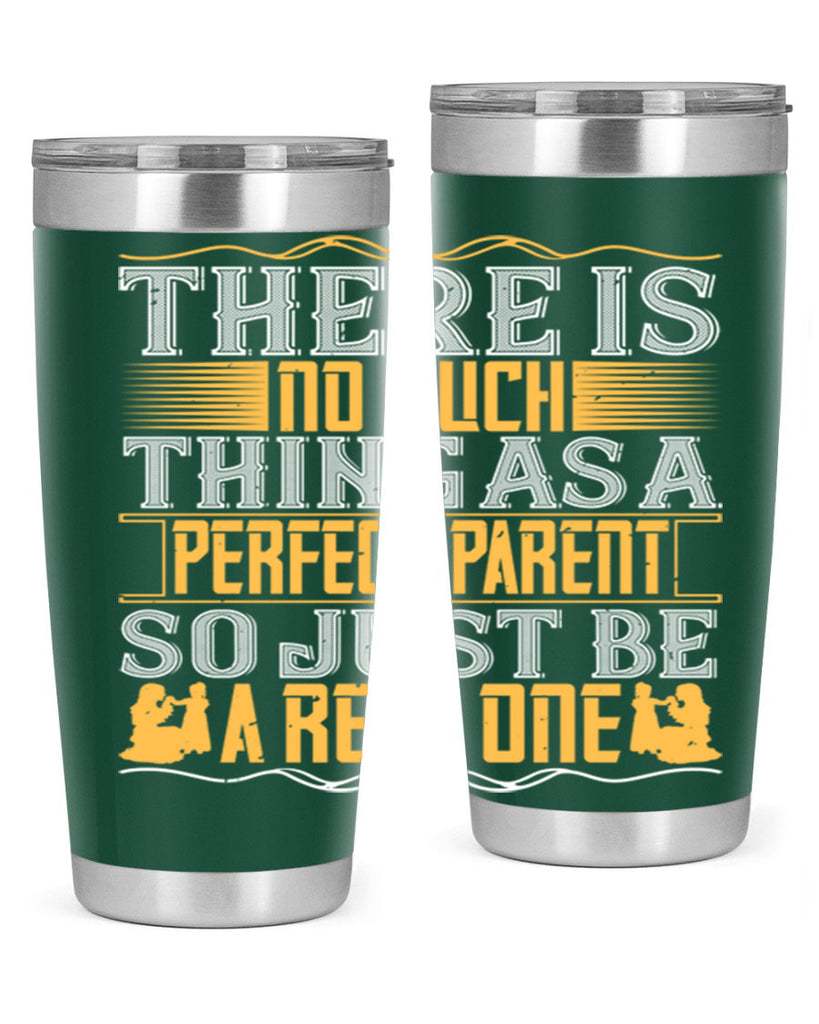 there is no such thing as a perfect parent so just be a real one 15#- Parents Day- Tumbler