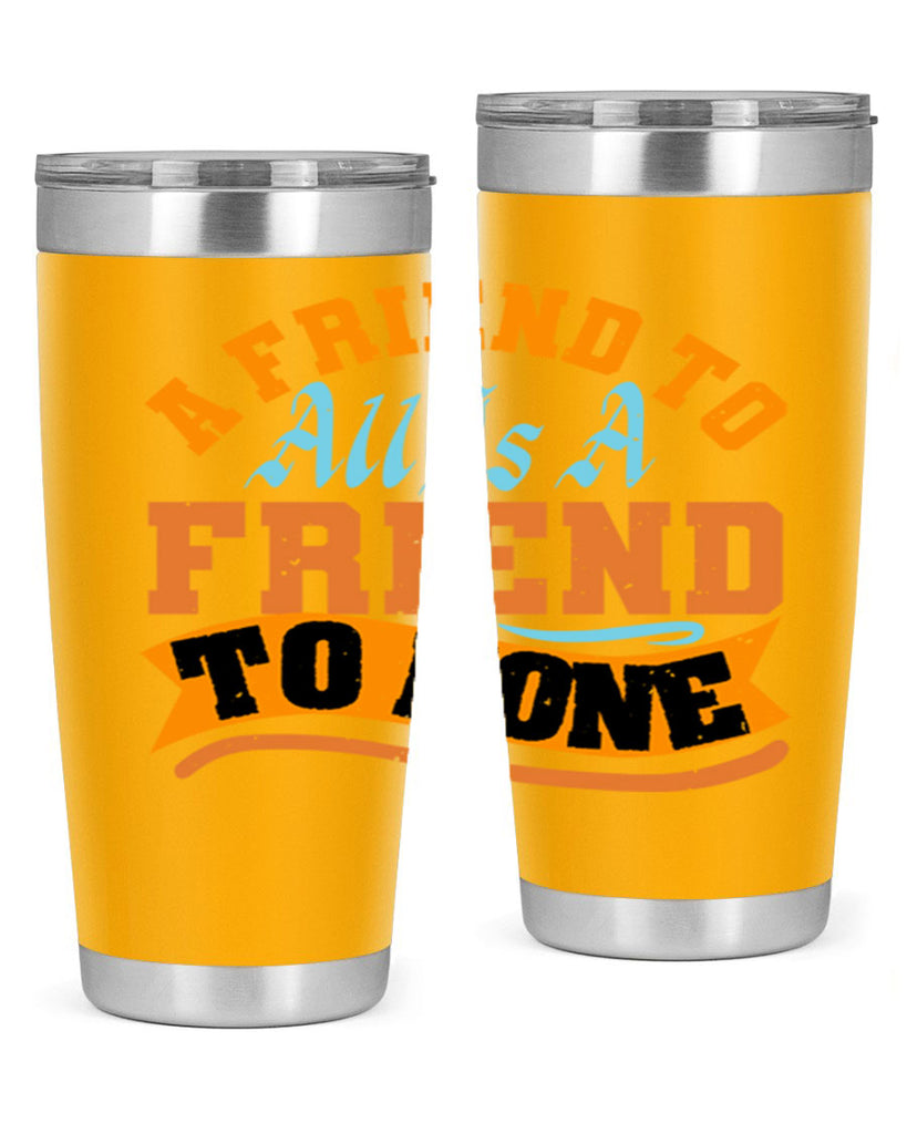 A friend to all is a friend to none Style 112#- Best Friend- Tumbler