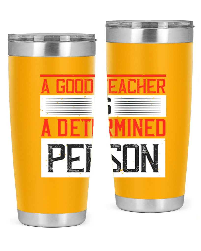 A good teacher is a determined person Style 112#- teacher- tumbler