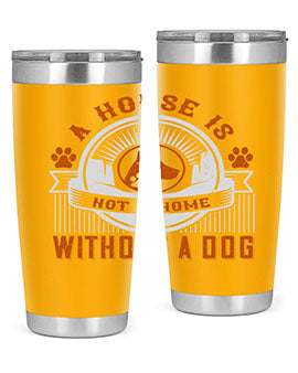 A house is not a home without a dog Style 220#- dog- Tumbler