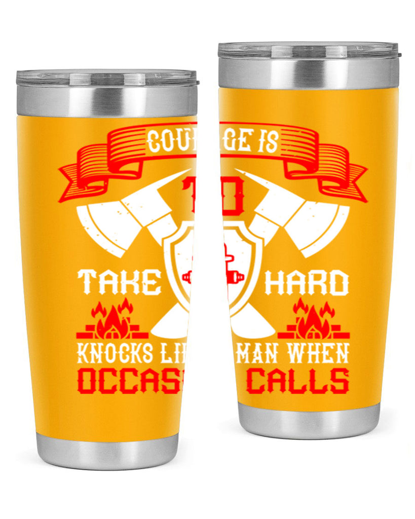 Courage is to take hard knocks like a man when occasion calls Style 86#- fire fighter- tumbler