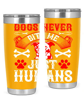 Dogs never bite me Just humans Style 209#- dog- Tumbler