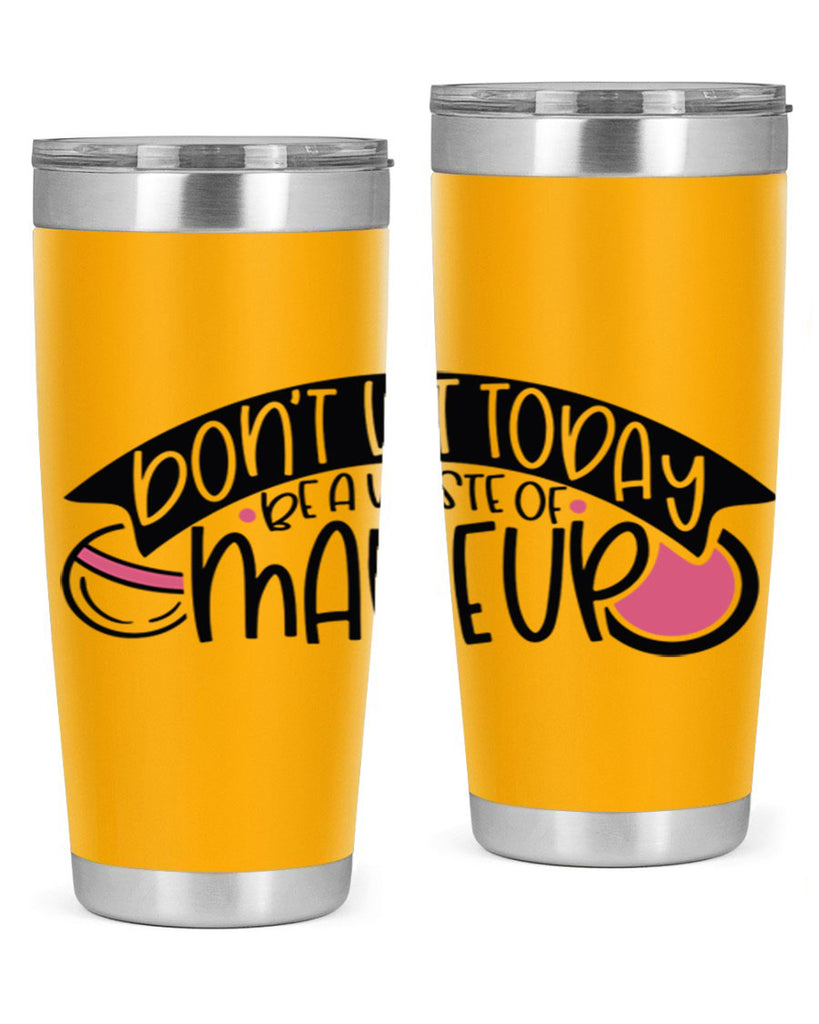 Dont Let Today Be A Waste Of Makeup Style 106#- make up- Tumbler
