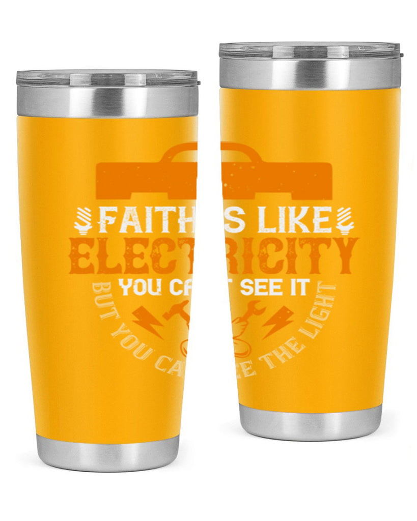 Faith is like electricity You cant see it but you can see the light Style 41#- electrician- tumbler