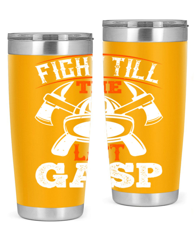 Fight till the last gasp Style 84#- fire fighter- tumbler