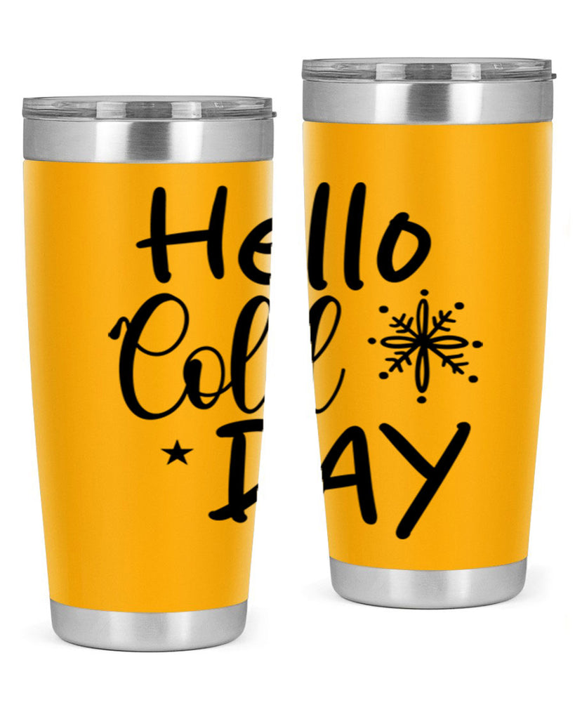 Hello Cold Day 142#- winter- Tumbler