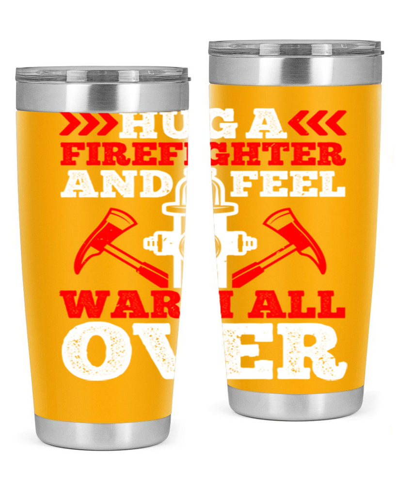 Hug a firefighter and feel warm all over Style 65#- fire fighter- tumbler