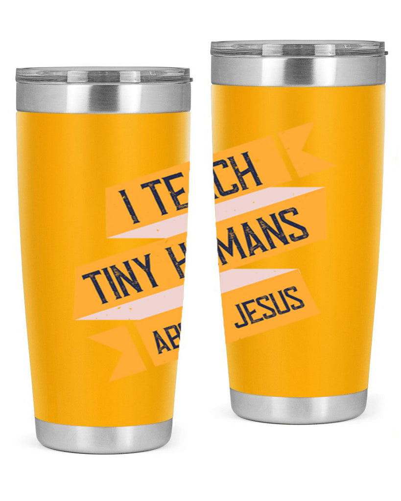 I Teach Tiny Humans About Jesus Style 103#- teacher- tumbler
