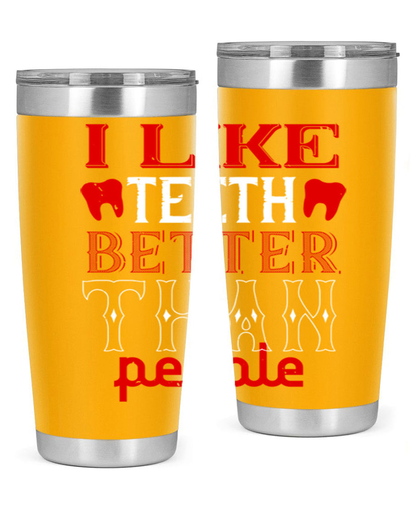 I like teeth better than people Style 36#- dentist- tumbler