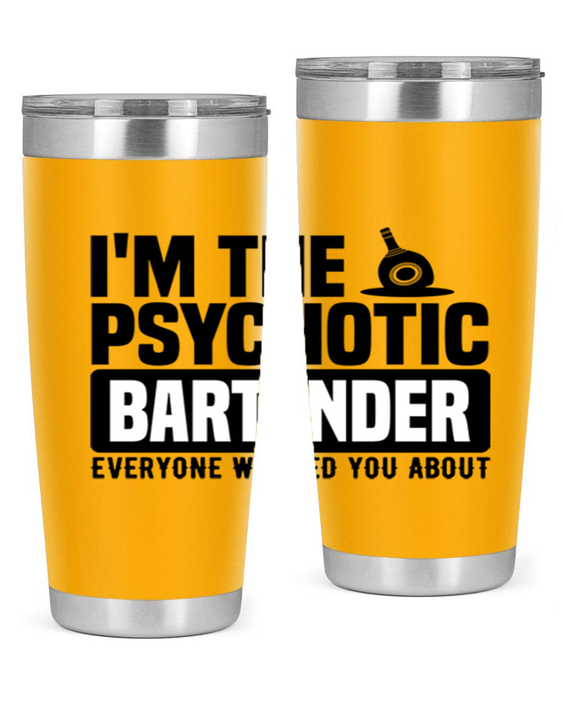 Im the psychotic Style 16#- bartender- tumbler