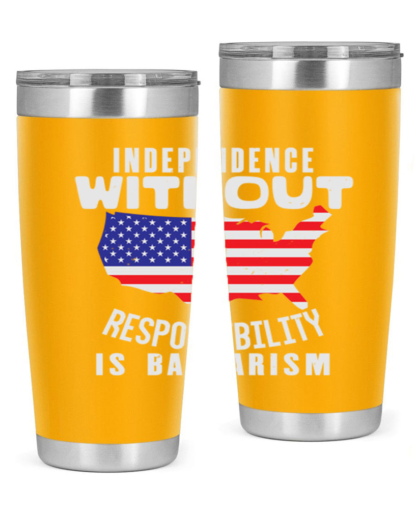 Independence without responsibility is barbarism Style 27#- Fourt Of July- Tumbler