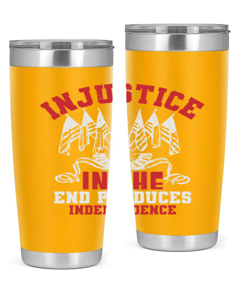 Injustice in the end produces Style 32#- Fourt Of July- Tumbler