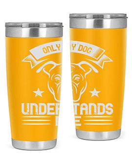Only My Dog Understands me Style 151#- dog- Tumbler