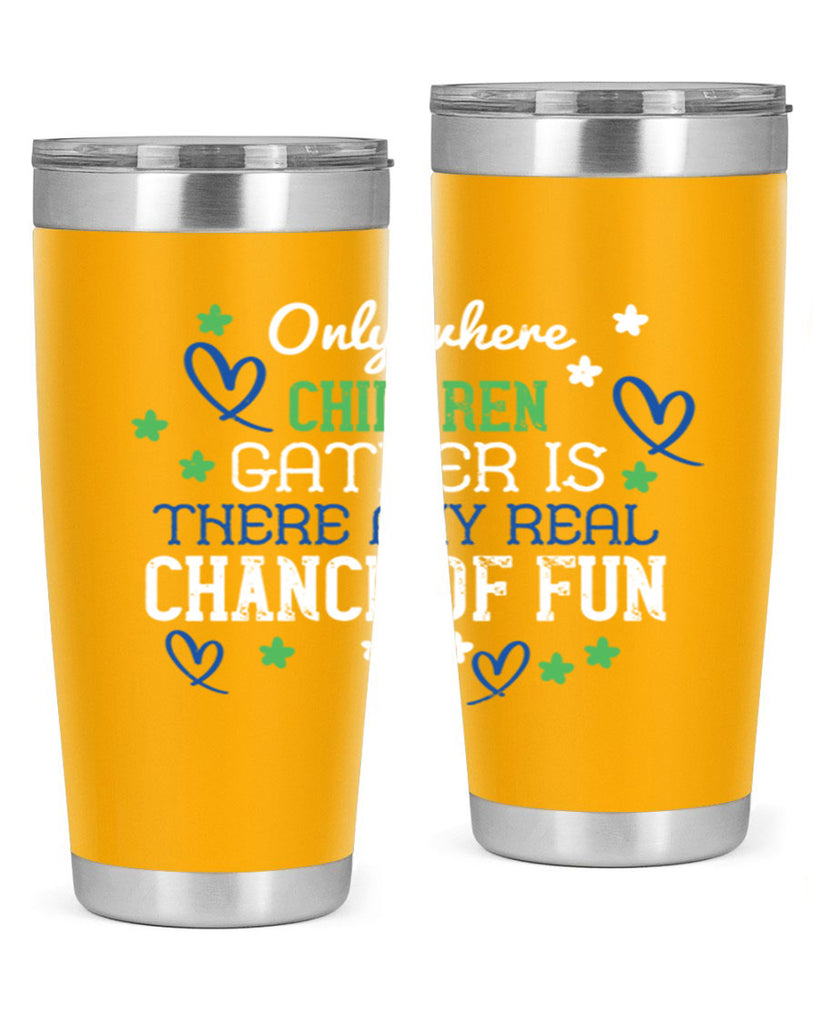 Only where children gather is there any real chance of fun Style 20#- baby- Tumbler