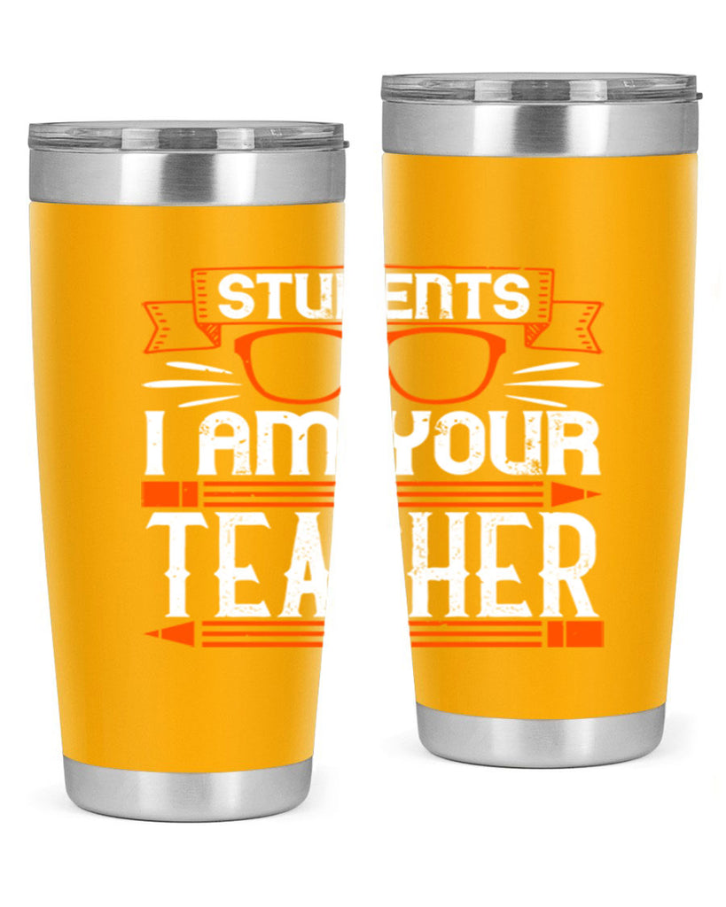 Students I am your teacher Style 20#- teacher- tumbler