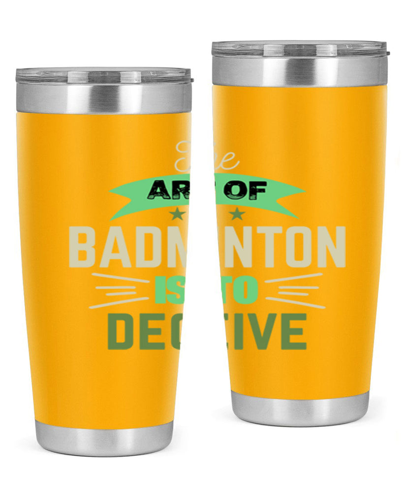 The art of BADMINTON IS TO deceive 219#- badminton- Tumbler