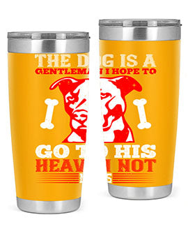 The dog is a gentleman I hope to go to his heaven not mans Style 160#- dog- Tumbler