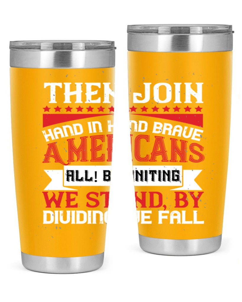 Then join hand in hand brave Americans all By uniting we stand by dividing we fall Style 193#- Fourt Of July- Tumbler