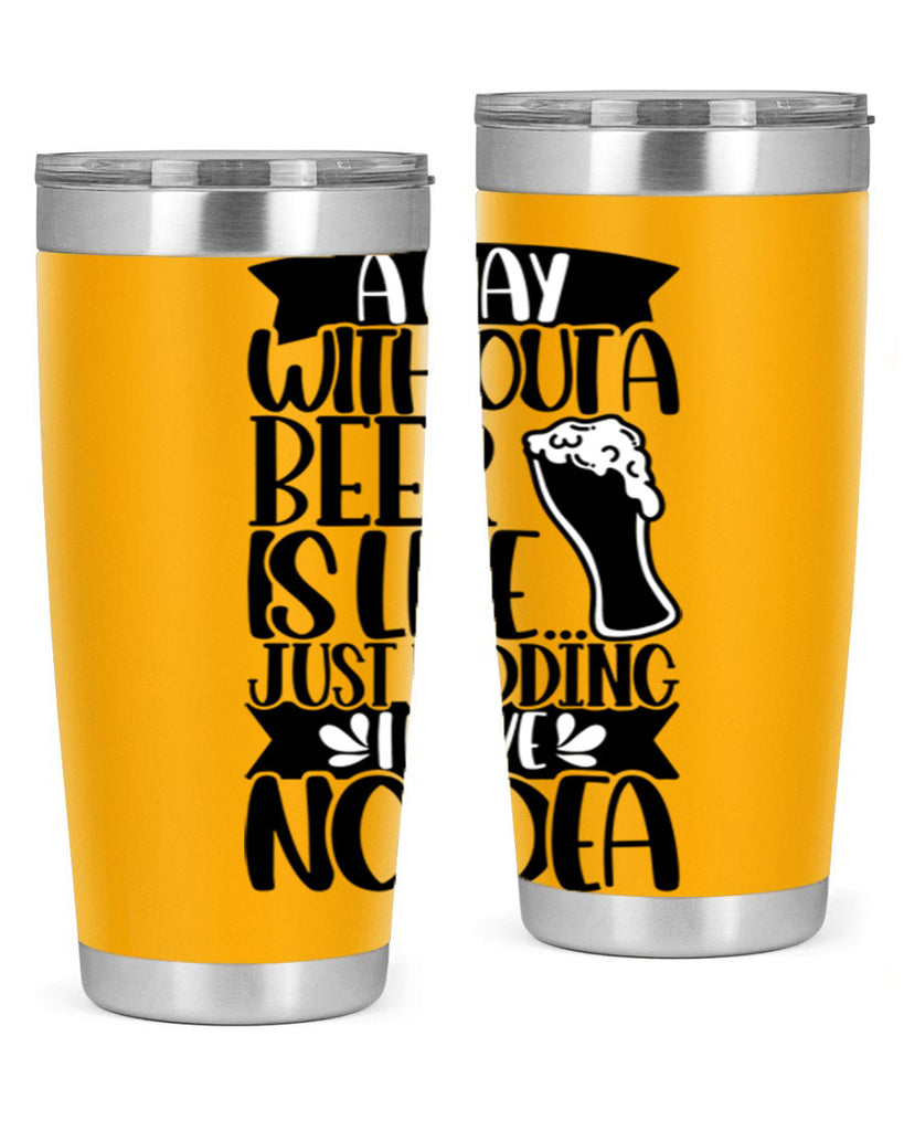 a day without a beer is like 51#- beer- Tumbler