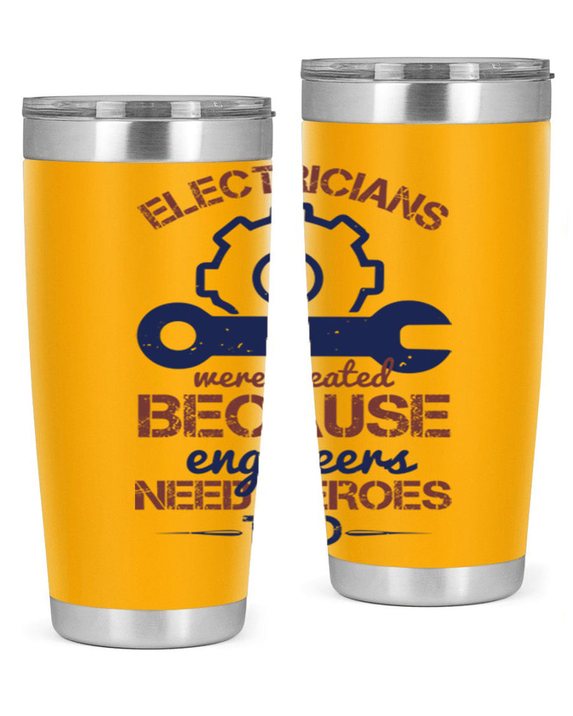 electricians were created beacuse ever engineers need heroes too Style 66#- engineer- tumbler