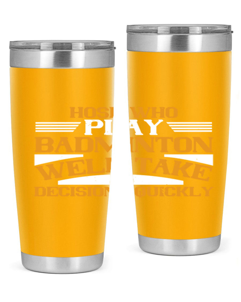 hose who play badminton well take decisions quickly 2219#- badminton- Tumbler