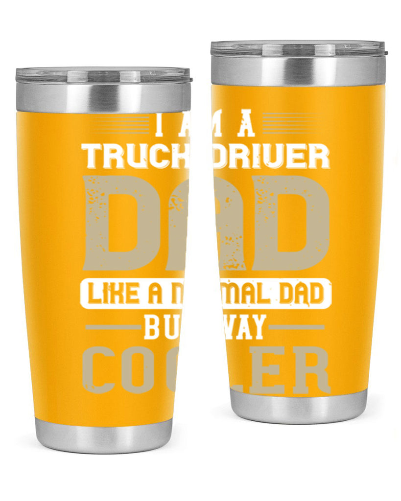 i am a truck driver dad like a normal dad but way cooler Style 48#- truck driver- tumbler