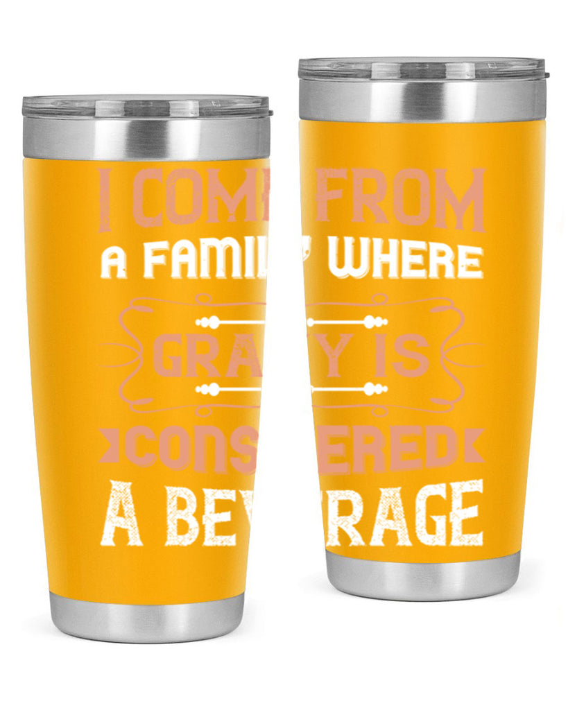 i come from a family where gravy is considered a beverage 30#- thanksgiving- Tumbler