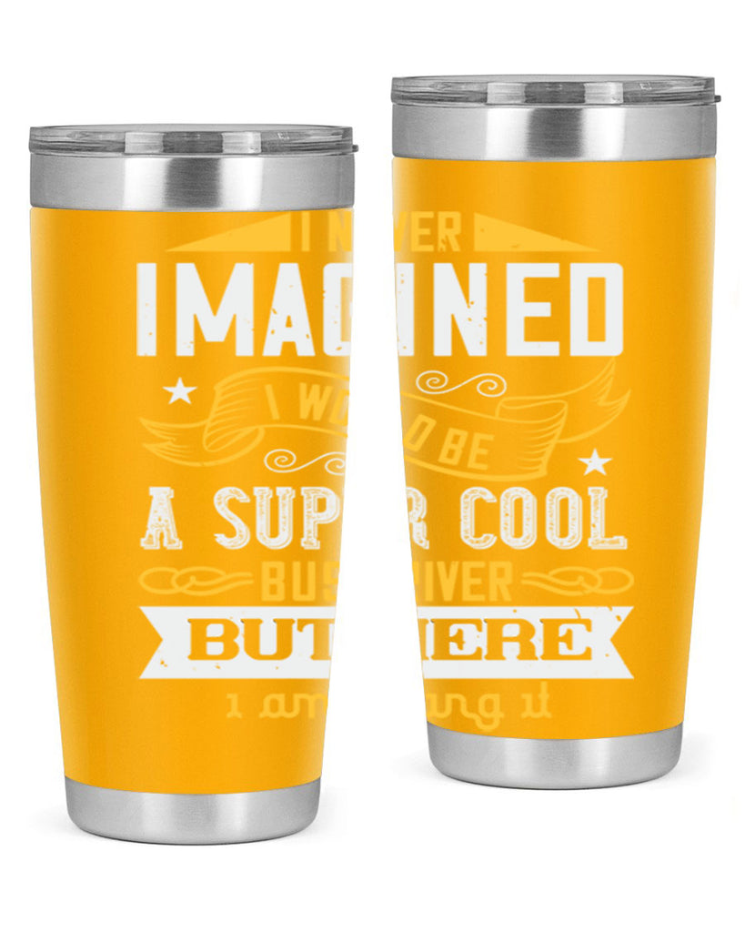 i never imagined i would be a super cool bus driver but here i am killing it Style 29#- bus driver- tumbler