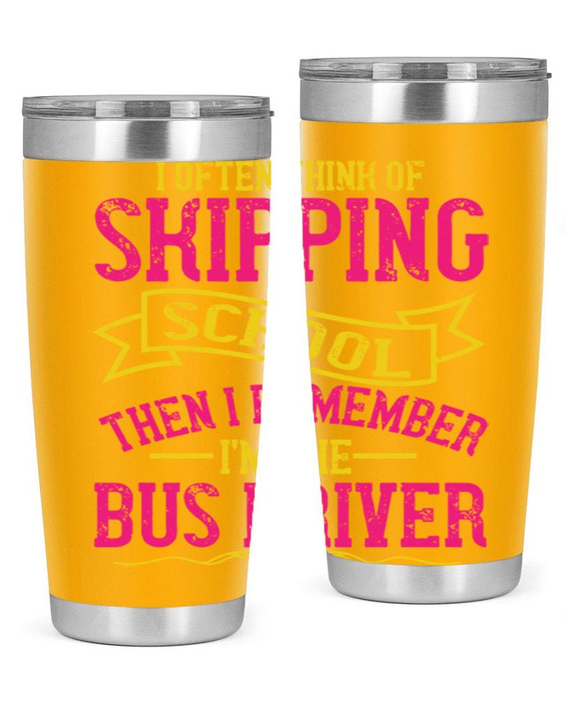 i often skipping school then i remember im the bus driver Style 28#- bus driver- tumbler