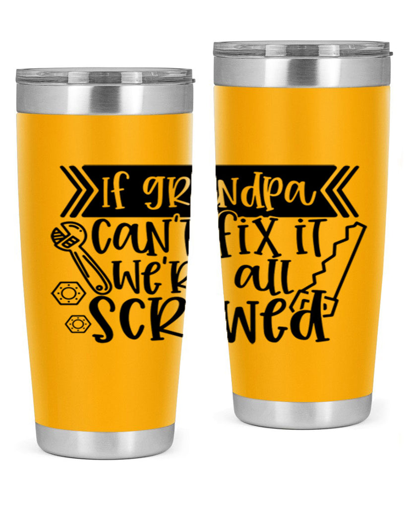if grandpa cant fix it were all screwed 32#- fathers day- Tumbler