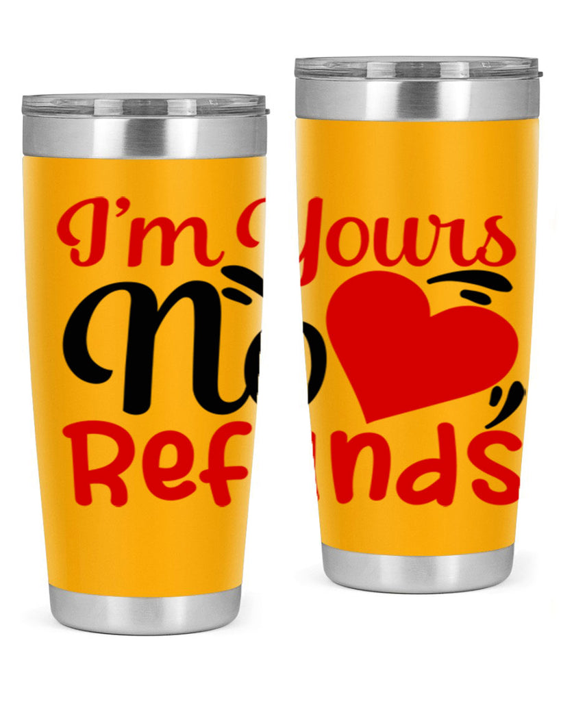 im yours no refunds 77#- valentines day- Tumbler