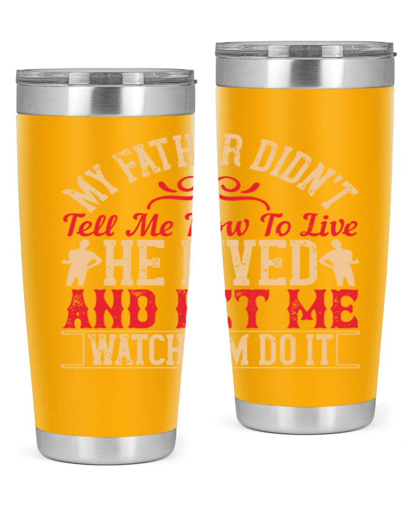 my father didn’t tell me how to live he lived and let me watch him do it 40#- Parents Day- Tumbler