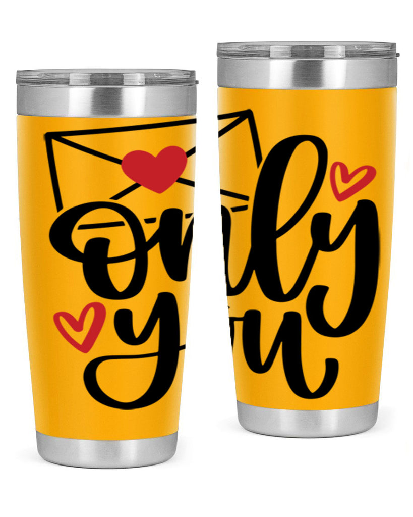 only you 15#- valentines day- Tumbler