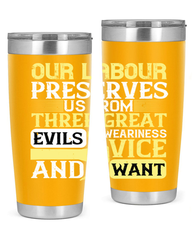 our labour preserves us from three great evils — weariness vice and want 20#- labor day- Tumbler