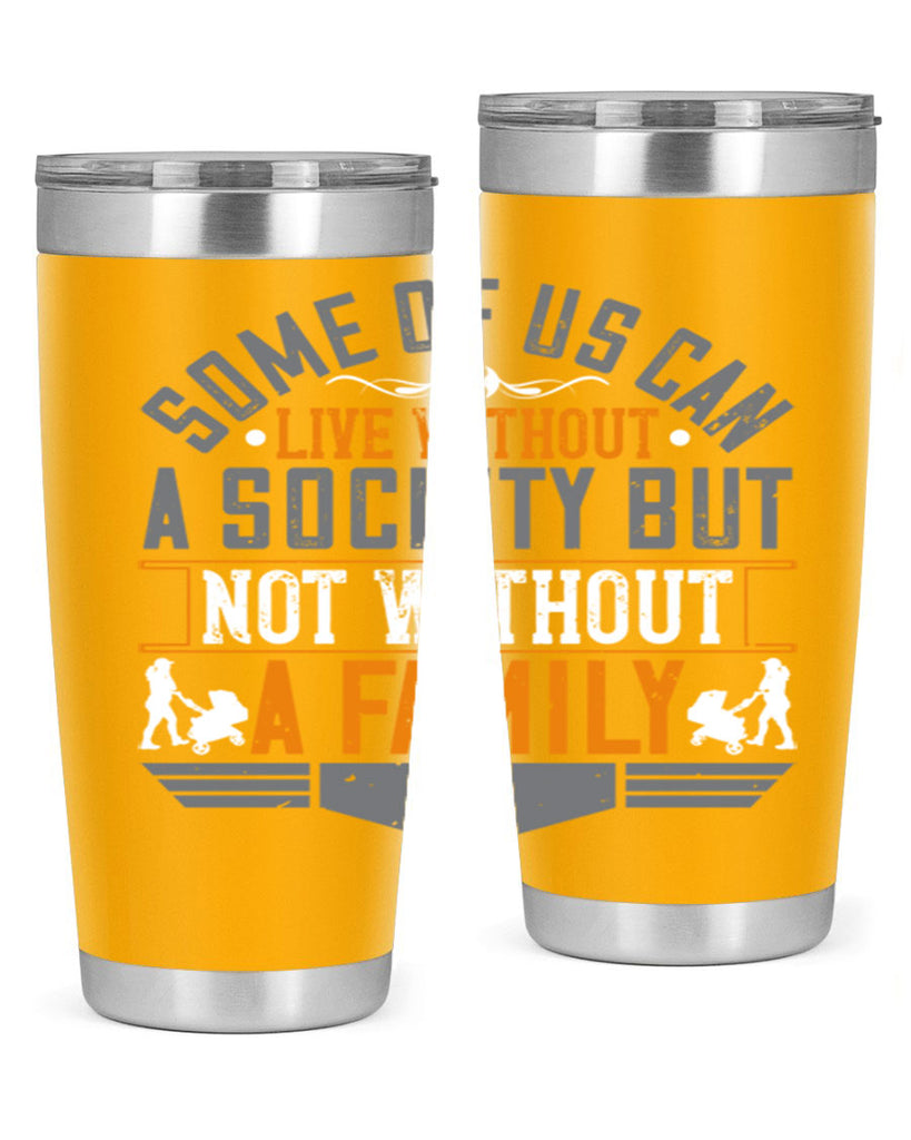 some of us can live without a society but not without a family 22#- Parents Day- Tumbler