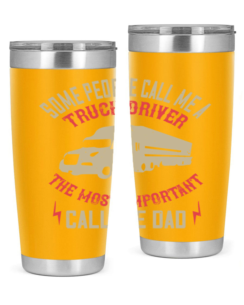 some people call me a truck driver the most important call me dad Style 23#- truck driver- tumbler