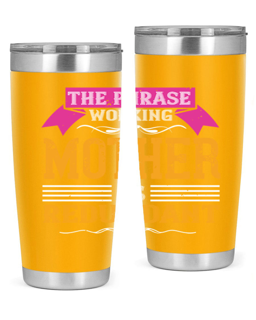the phrase ’working mother’ is redundant 46#- mom- Tumbler