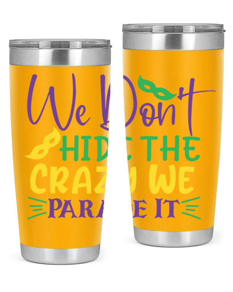 we dont hide the crazy we parade it 72#- mardi gras- Tumbler