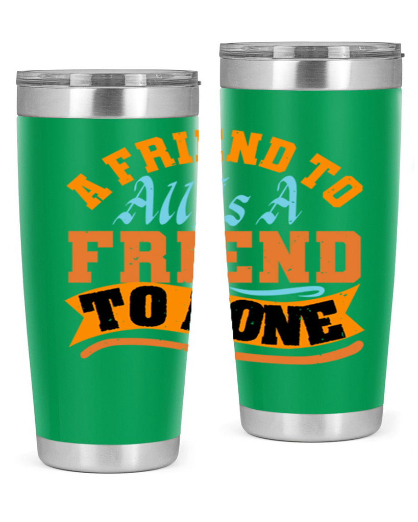 A friend to all is a friend to none Style 112#- Best Friend- Tumbler