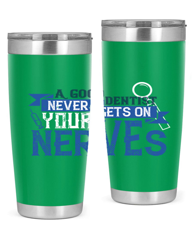 A good dentist never gets on your nerves Style 17#- dentist- tumbler