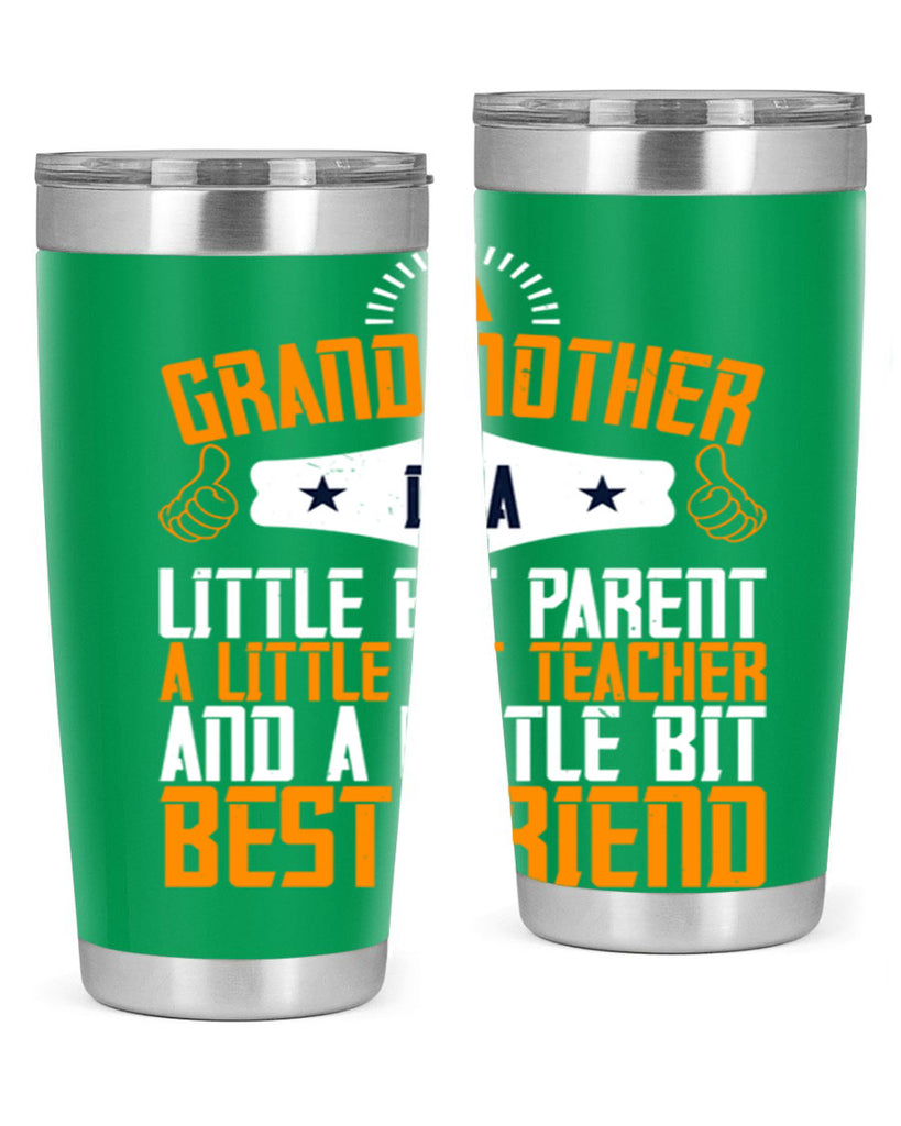 A grandmother is a little bit parent a little bit teacher and a little bit best friend 45#- grandma - nana- Tumbler
